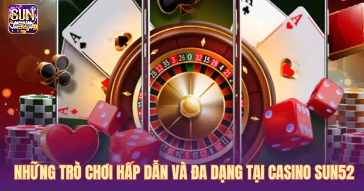 Các trò chơi nổi bật tại casino SUN52