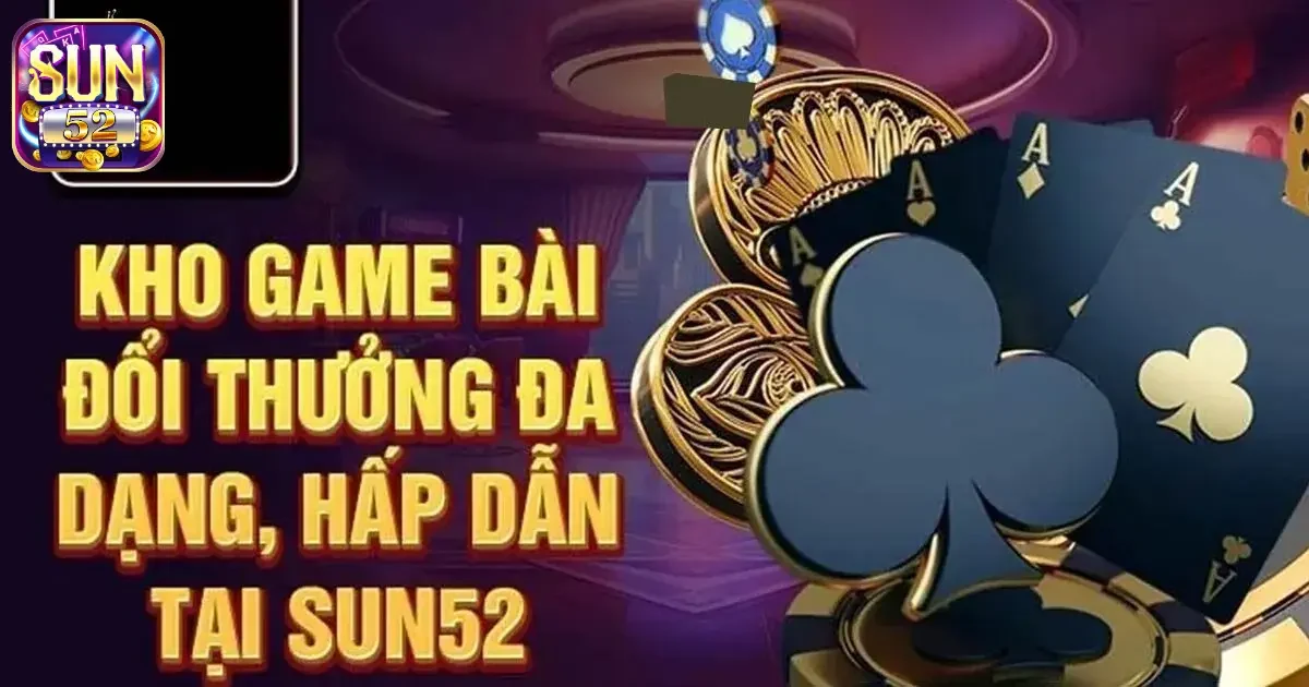 Hướng dẫn cơ bản về cách chơi game bài SUN52