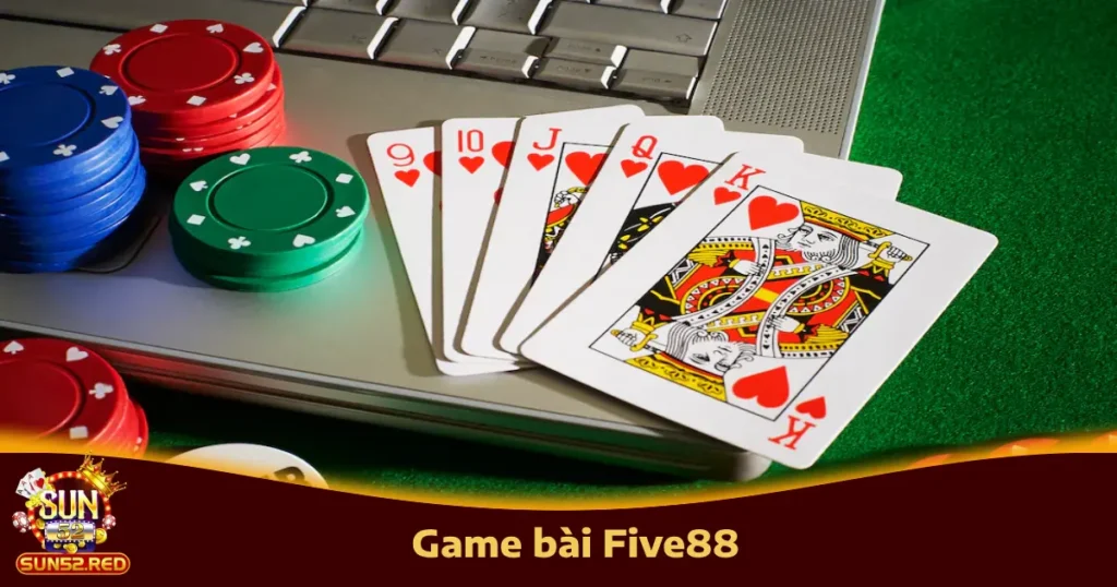 Game Bài Five88 Trên Sun52 – Đổi Thưởng Chuẩn Quốc Tế